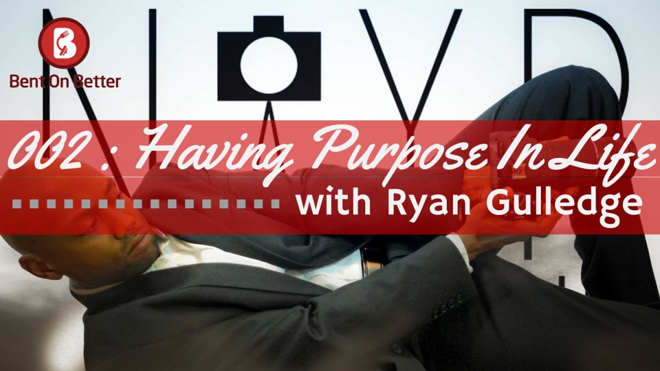 Having Purpose In Life with Ryan Gulledge on The Bent On Better Podcast