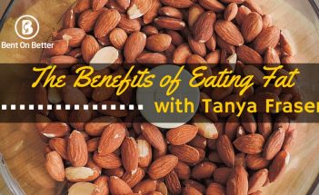The Benefits of Eating Fats with Tanya Fraser - Bent On Better Matt April