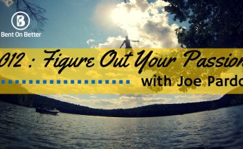 Figure Out Your Passion with Joe Pardo - Bent On Better - Inspire - Dreams Podcast -Matt April