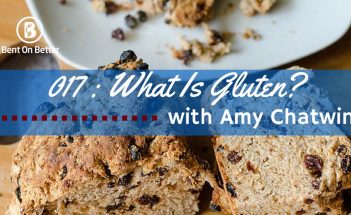 What Is Gluten with Amy Chatwin - Bent On Better Episode 017 - Matt April - Gluten Foods, foodie, food blogger, gluten-free