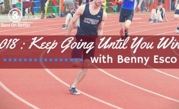 Keep Going Until You Win - Benny Esco - Bent On Better - Matt April