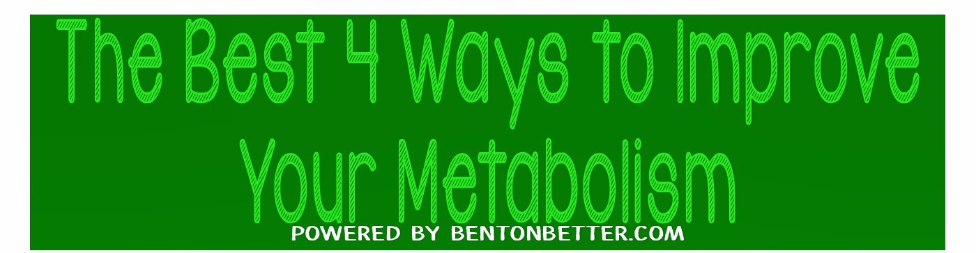 The Best 4 Ways to Improve Your Metabolism