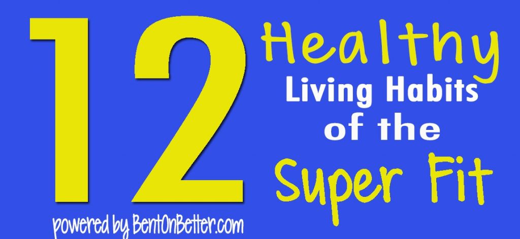 The 12 Healthy Living Habits of the Super Fit