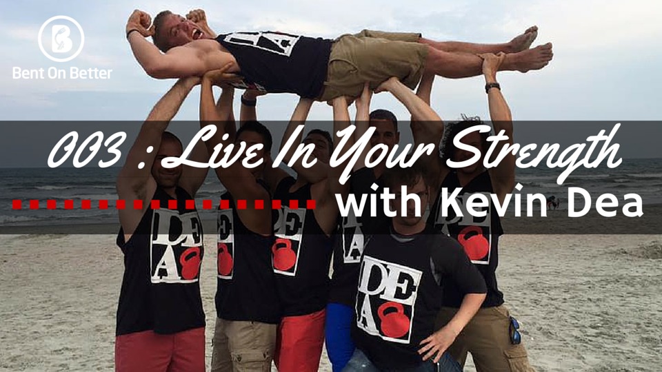 Live In Your Strength with Kevin Dea