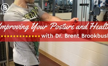 Improving Your Posture and Health with Brent Brookbush - Bent On Better - Dr Brent Brookbush - Brookbush Institute
