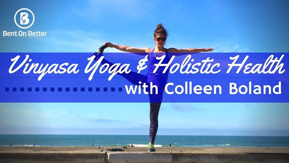 Vinyasa Yoga and Holistic Health with Colleen Boland