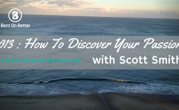 How To Discover Your Passion with Scott Smith of MotivationToMove.com - Bent On Better podcast. Podcaster, motivator, business inspiration