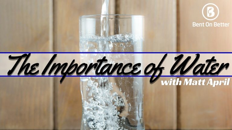 Bent On Better - The Importance of Water and Hydration