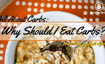 Why Should I Eat Carbs - Bent On Better - Health Blog - Matt April - Carbs