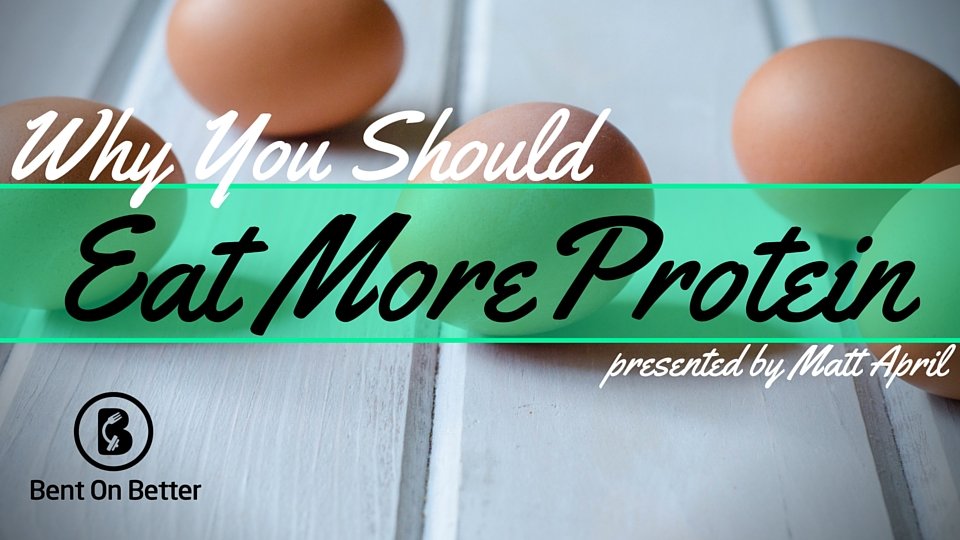 Why You Should Eat More Protein - Cover - Bent On Better - Protein