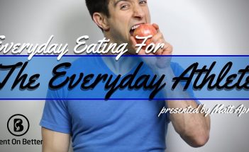 Everyday Eating for the Everyday Athlete - Bent On Better - Matt April - Healthy Eating