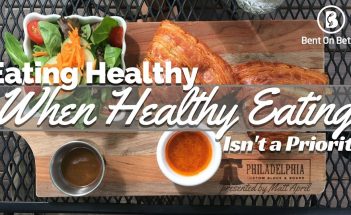 Bent On Better - Eating Healthy When Healthy Eating Isn't A Priority