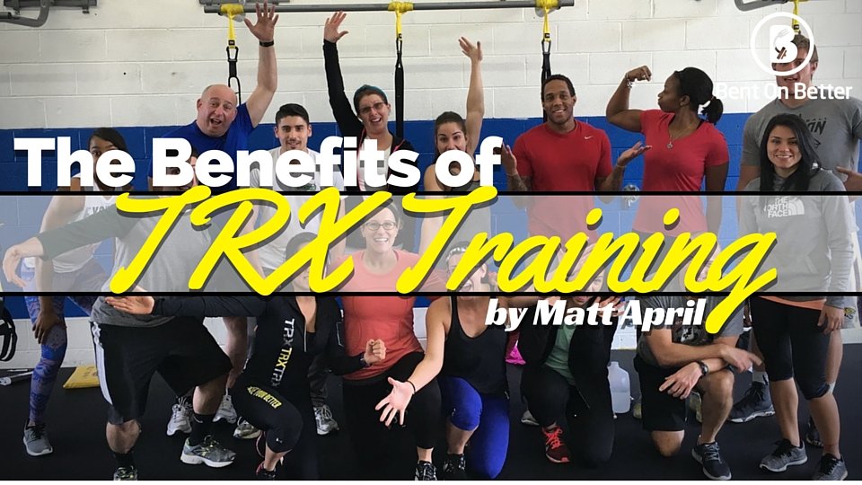 Bent On Better - The Benefits of TRX Training - TRX